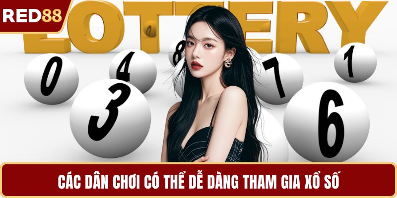 Các dân chơi có thể dễ dàng tham gia xổ số