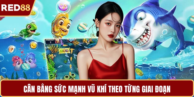 Cân bằng sức mạnh vũ khí theo từng giai đoạn