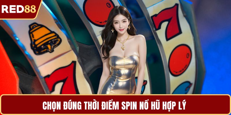 Chọn đúng thời điểm spin nổ hũ hợp lý