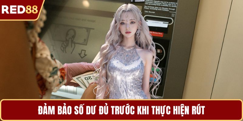 Đảm bảo số dư đủ trước khi thực hiện rút