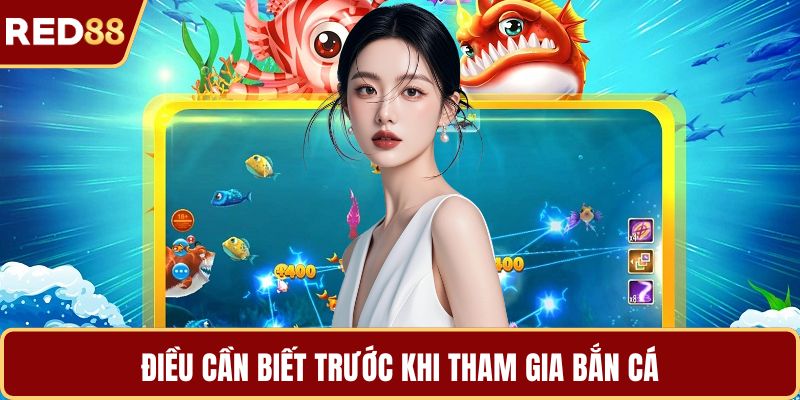 Điều cần biết trước khi tham gia bắn cá