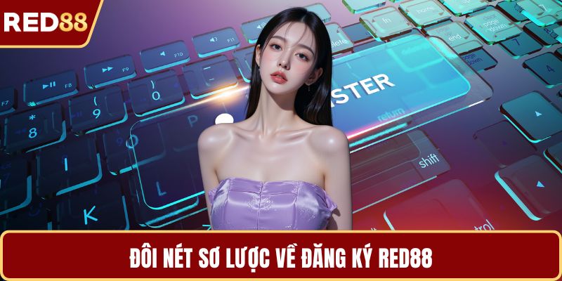 Đôi nét sơ lược về đăng ký RED88