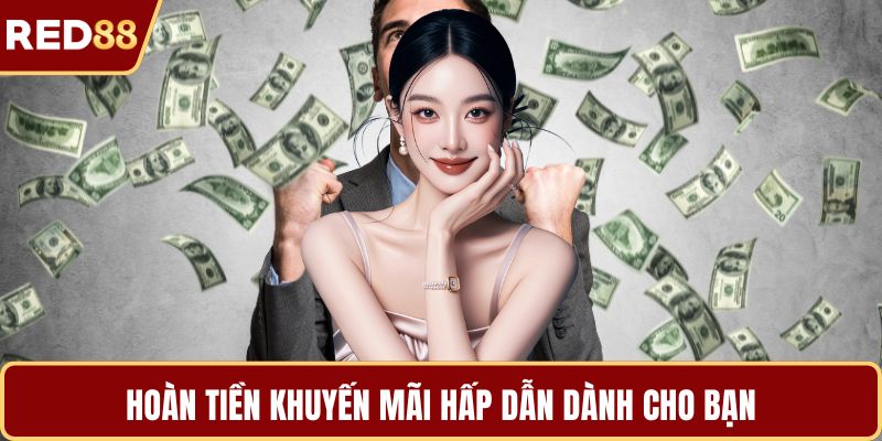 Hoàn tiền khuyến mãi hấp dẫn dành cho bạn