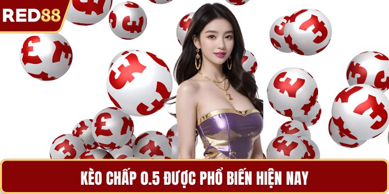Kèo chấp 0.5 được phổ biến hiện nay