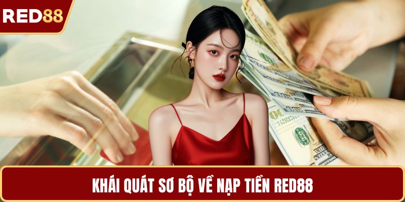 Khái quát sơ bộ về nạp tiền RED88