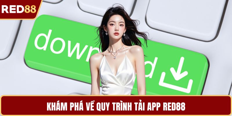Khám phá về quy trình tải app RED88
