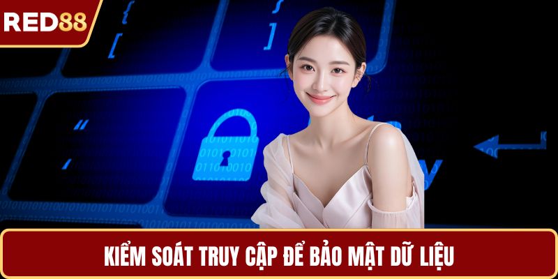 Kiểm soát truy cập để bảo mật dữ liệu