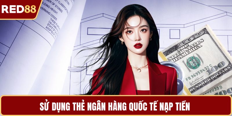 Sử dụng thẻ ngân hàng quốc tế nạp tiền