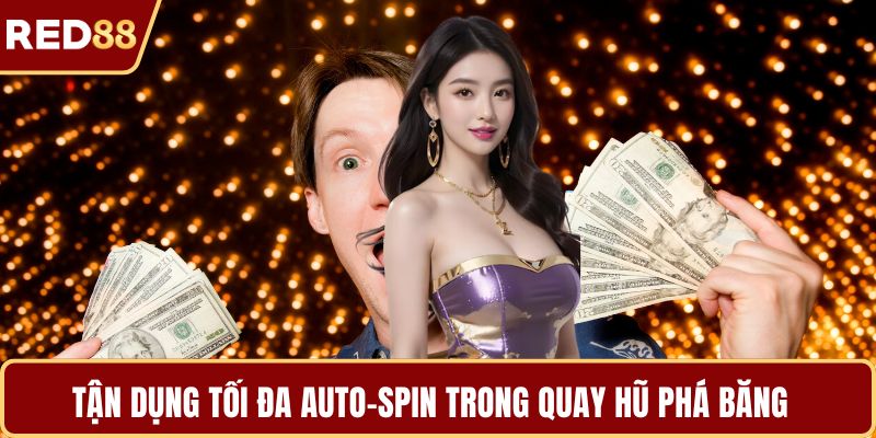 Tận dụng tối đa auto-spin trong quay hũ phá băng