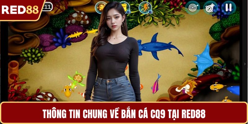 Thông tin chung về bắn cá CQ9 tại RED88
