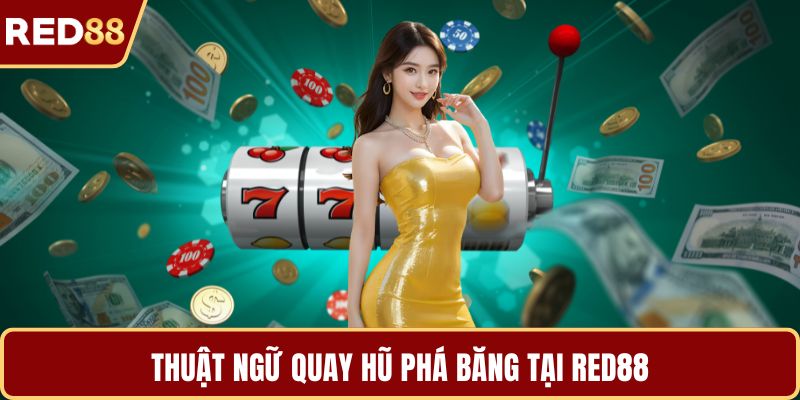 Thuật ngữ quay hũ phá băng tại RED88