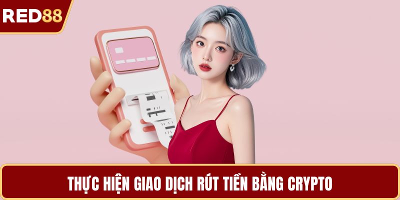 Thực hiện giao dịch rút tiền bằng crypto