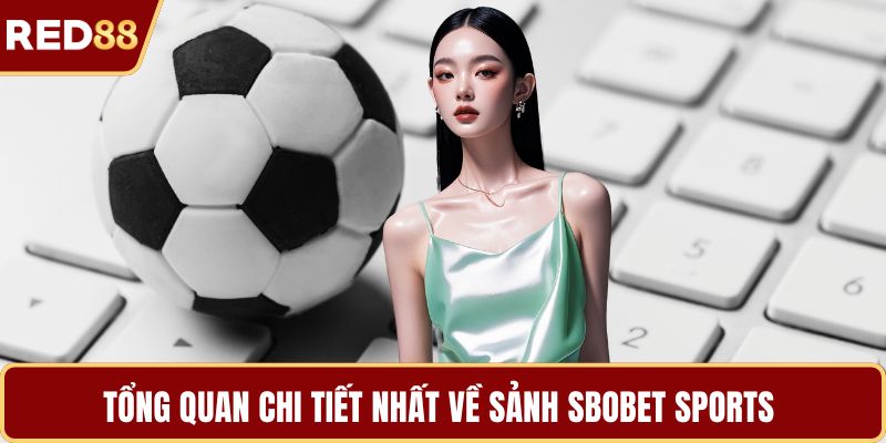 Tổng quan chi tiết nhất về sảnh SBOBET Sports