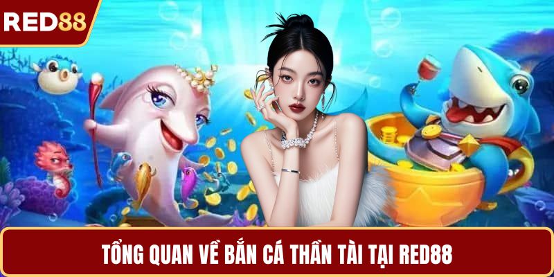 Tổng quan về bắn cá thần tài tại RED88