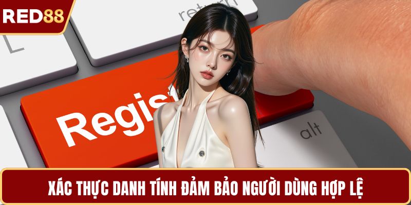 Xác thực danh tính đảm bảo người dùng hợp lệ