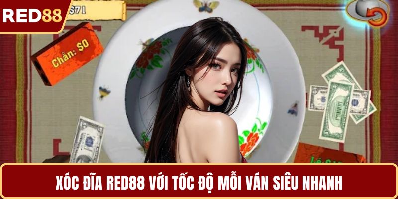 Xóc đĩa RED88 với tốc độ mỗi ván siêu nhanh